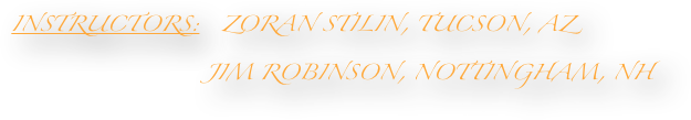 Instructors:   Zoran Stilin, Tucson, AZ
                                      Jim Robinson, Nottingham, NH
